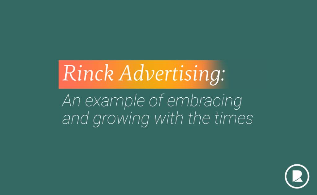 Green background with text: "Rinck Advertising: An example of embracing and growing with the times"